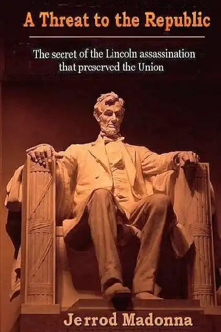 A Threat to the Republic: The Lincoln Assassination Secret that Preserved the Union - Paperback