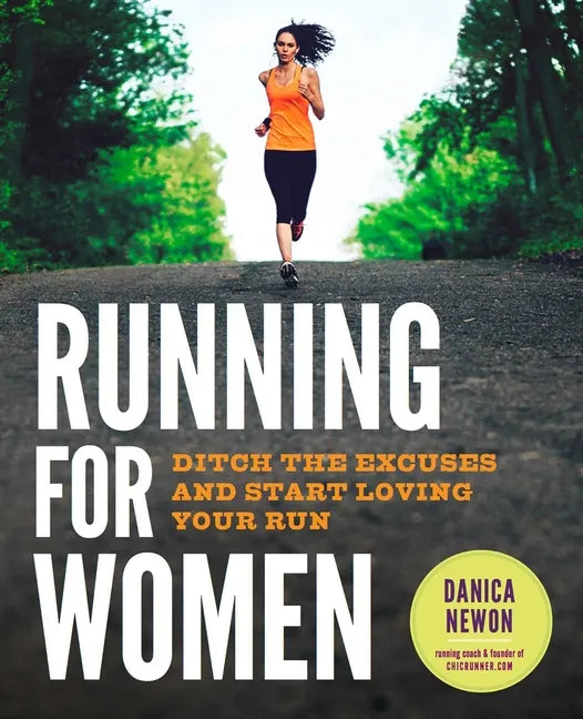 Running for Women: Ditch the Excuses and Start Loving Your Run - Paperback