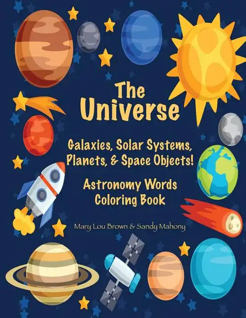 The Universe: Galaxies, Solar Systems, Planets, & Space Objects! Astronomy Words & Coloring Book - Paperback