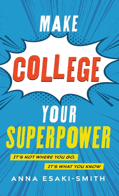 Make College Your Superpower: It's Not Where You Go, It's What You Know - Hardcover