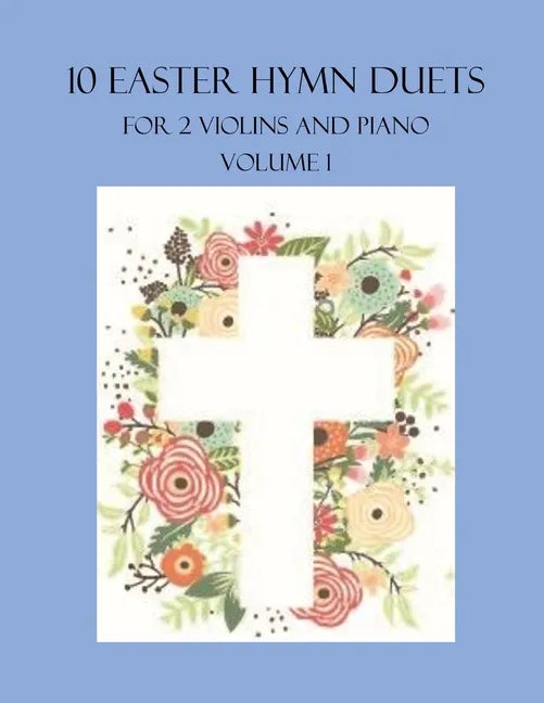 10 Easter Hymn Duets for 2 Violins and Piano: Volume 1 - Paperback