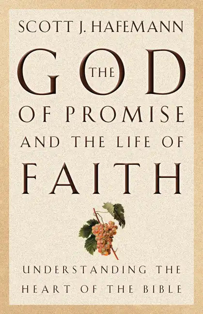 The God of Promise and the Life of Faith: Understanding the Heart of the Bible - Paperback