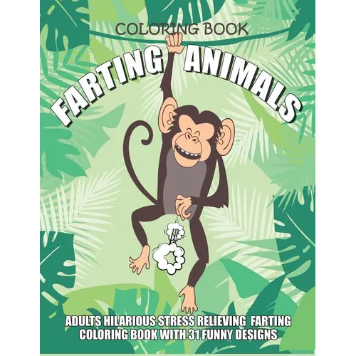 Farting Animals Coloring Book Adults Hilarious Stress Relieving Farting Coloring Book with 31 Funny Designs: 8.5