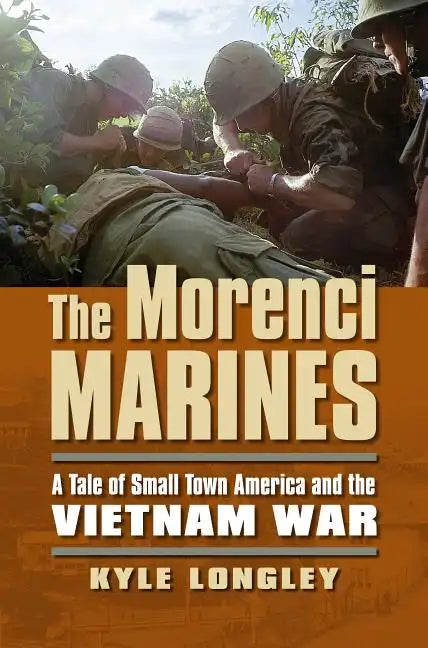 The Morenci Marines: A Tale of Small Town America and the Vietnam War - Paperback