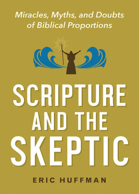 Scripture and the Skeptic: Miracles, Myths, and Doubts of Biblical Proportions - Paperback