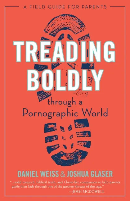 Treading Boldly Through a Pornographic World: A Field Guide for Parents - Paperback