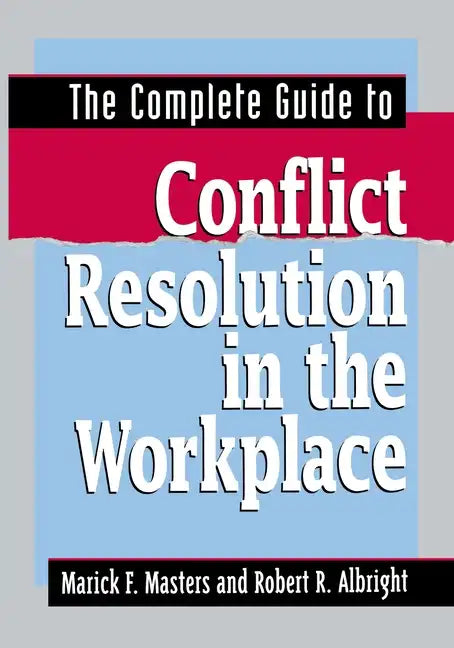 The Complete Guide to Conflict Resolution in the Workplace - Paperback