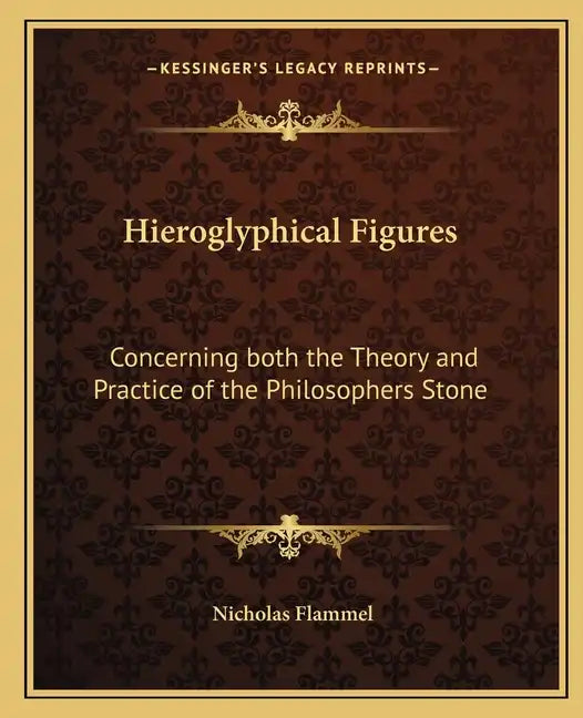 Hieroglyphical Figures: Concerning Both the Theory and Practice of the Philosophers Stone - Paperback