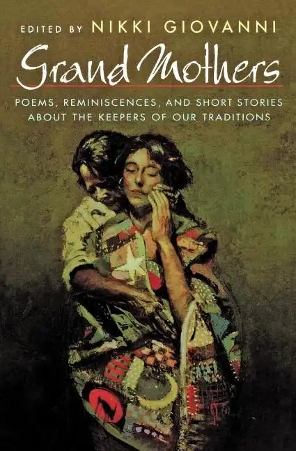 Grand Mothers: Poems, Reminiscences, and Short Stories about the Keepers of Our Traditions - Paperback