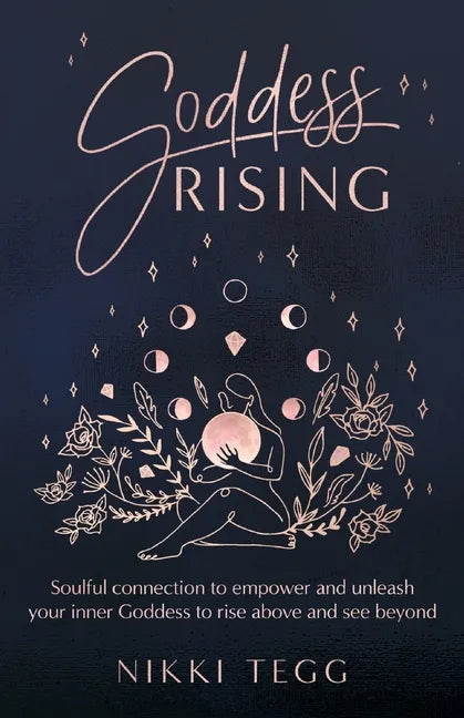 Goddess Rising: Soulful connection to empower and unleash your inner Goddess to rise above and see beyond - Paperback