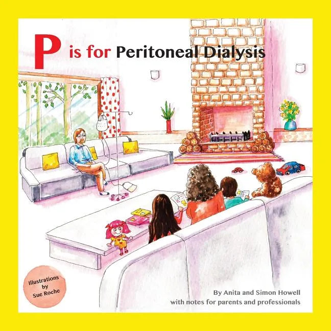 P is for Peritoneal Dialysis: With Notes for Parents and Professionals - Paperback