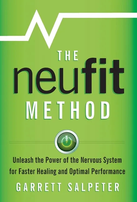The NeuFit Method: Unleash the Power of the Nervous System for Faster Healing and Optimal Performance - Hardcover