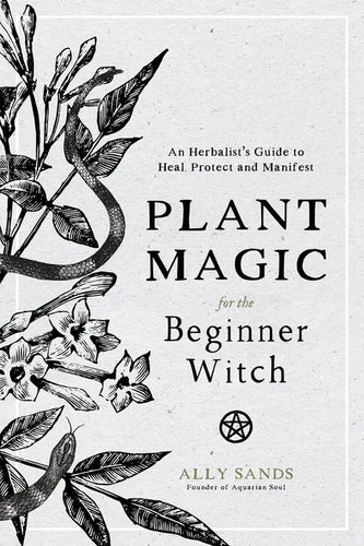Plant Magic for the Beginner Witch: An Herbalist's Guide to Heal, Protect and Manifest - Hardcover