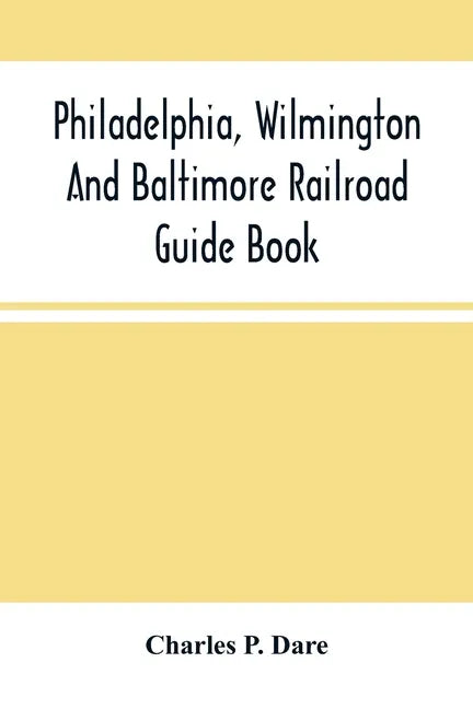 Philadelphia, Wilmington And Baltimore Railroad Guide Book - Paperback