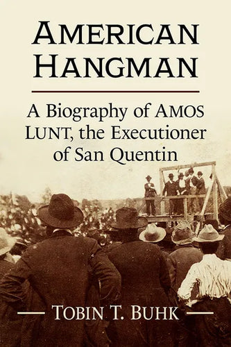 American Hangman: A Biography of Amos Lunt, the Executioner of San Quentin - Paperback
