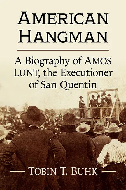 American Hangman: A Biography of Amos Lunt, the Executioner of San Quentin - Paperback