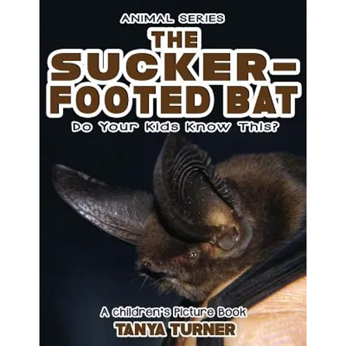 THE SUCKER-FOOTED BAT Do Your Kids Know This?: A Children's Picture Book - Paperback