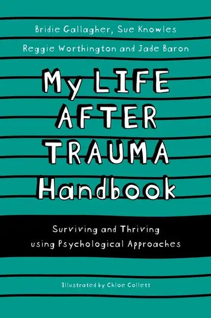 My Life After Trauma Handbook: Surviving and Thriving Using Psychological Approaches - Paperback