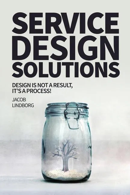 Service Design Solutions: Design is not a result, it's a process! - Paperback