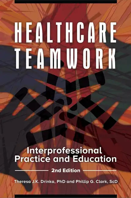 Healthcare Teamwork: Interprofessional Practice and Education - Paperback