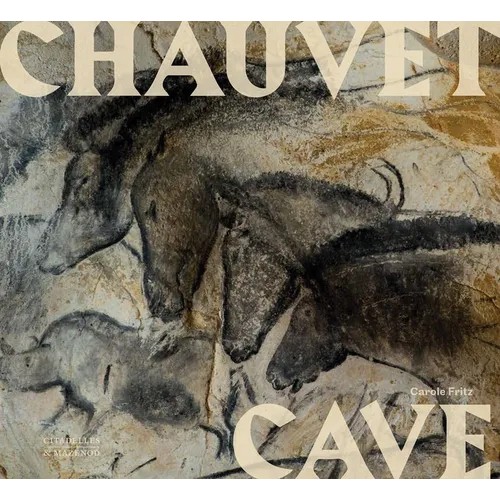 Chauvet Cave: Humanity's First Great Masterpiece - Hardcover