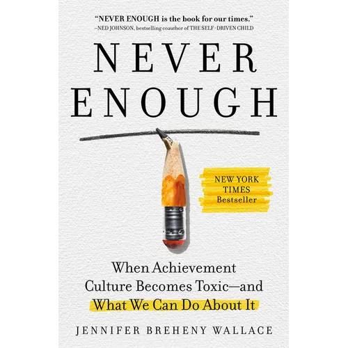 Never Enough: When Achievement Culture Becomes Toxic-And What We Can Do about It - Hardcover