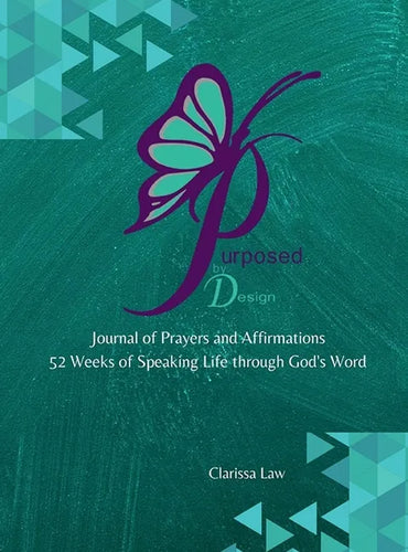 Purpose by Design Journal of Prayers and Affirmations: 52 Weeks of Speaking LIFE through God's word - Hardcover