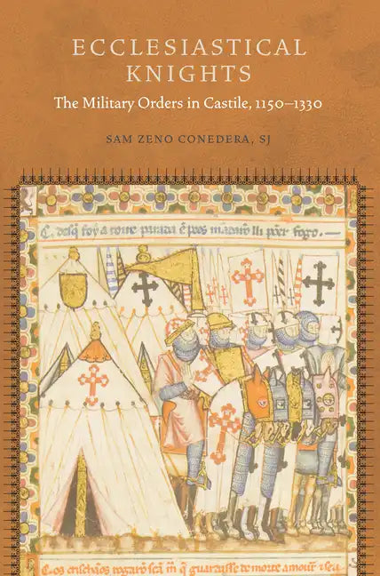 Ecclesiastical Knights: The Military Orders in Castile, 1150-1330 - Hardcover