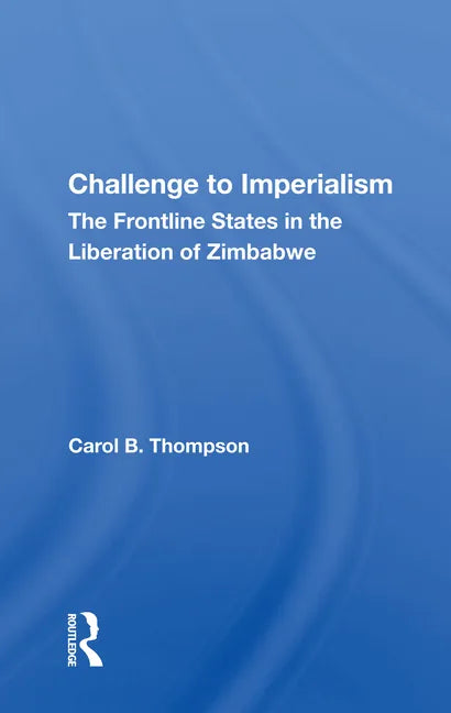Challenge to Imperialism: The Frontline States in the Liberation of Zimbabwe - Paperback