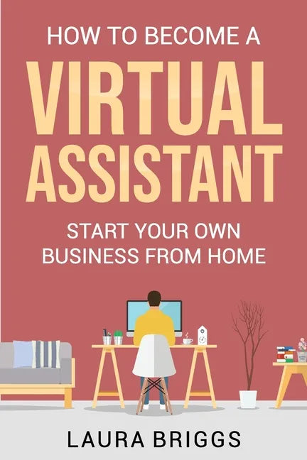 How to Become a Virtual Assistant: Start Your Own Business from Home - Paperback