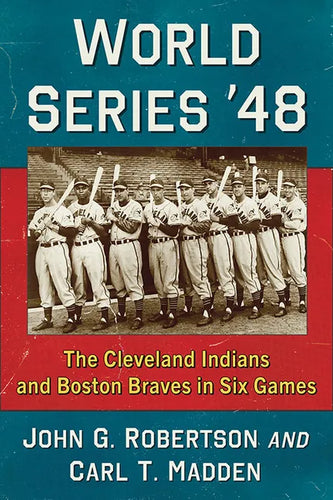 World Series '48: The Cleveland Indians and Boston Braves in Six Games - Paperback