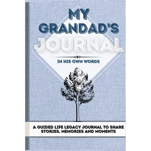 My Grandad's Journal: A Guided Life Legacy Journal To Share Stories, Memories and Moments 7 x 10 - Hardcover