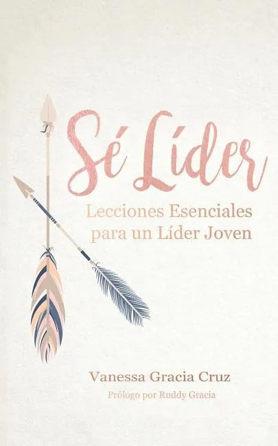 Sé líder: Lecciones esenciales para un líder joven - Paperback