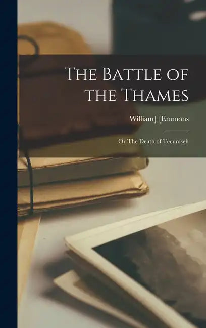 The Battle of the Thames: Or The Death of Tecumseh - Hardcover