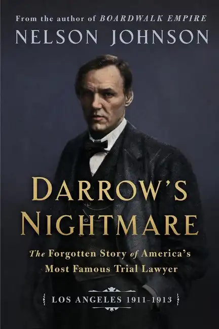 Darrow's Nightmare: The Forgotten Story of America's Most Famous Trial Lawyer: (Los Angeles 1911-1913) - Paperback