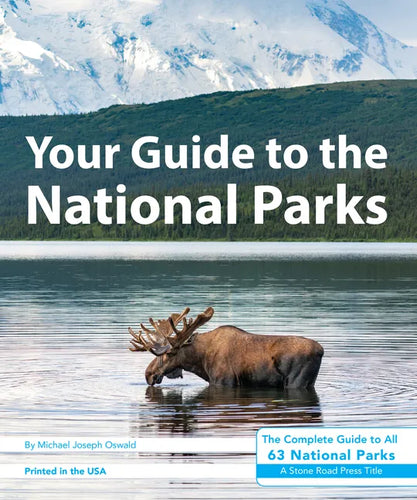 Your Guide to the National Parks: The Complete Guide to All 63 National Parks - Paperback
