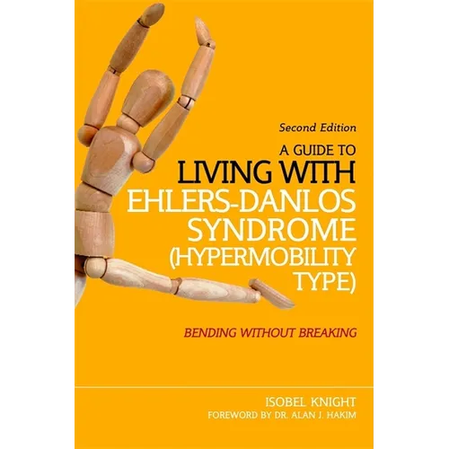 A Guide to Living with Ehlers-Danlos Syndrome (Hypermobility Type): Bending Without Breaking (2nd Edition) - Paperback