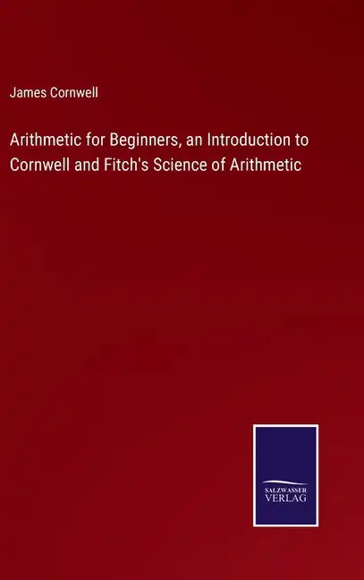 Arithmetic for Beginners, an Introduction to Cornwell and Fitch's Science of Arithmetic - Hardcover