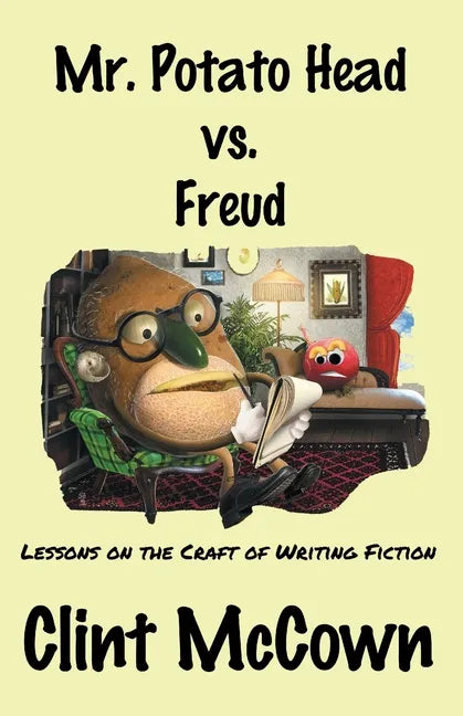 Mr. Potato Head vs. Freud: Lessons on the Craft of Writing Fiction - Paperback