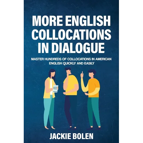 More English Collocations in Dialogue: Master Hundreds of Collocations in American English Quickly and Easily - Paperback
