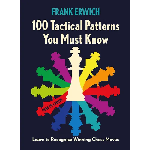 100 Tactical Patterns You Must Know: Learn to Recognize Key Chess Moves - Paperback