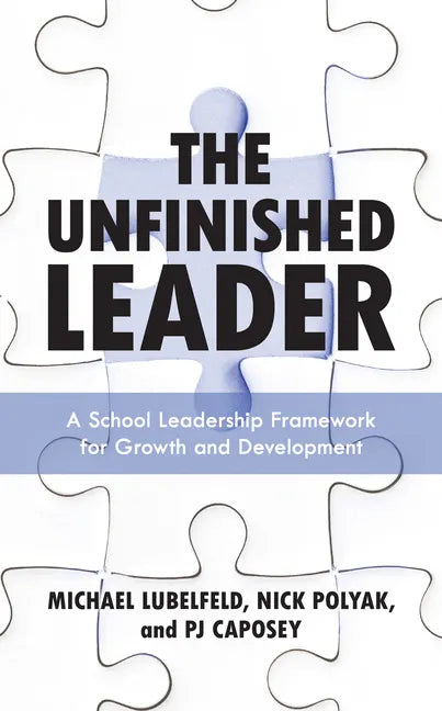The Unfinished Leader: A School Leadership Framework for Growth and Development - Paperback