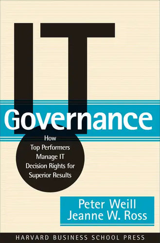 It Governance: How Top Performers Manage It Decision Rights for Superior Results - Hardcover