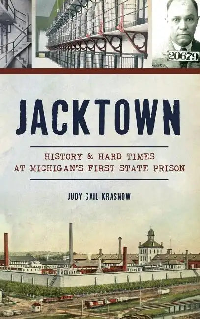 Jacktown: History & Hard Times at Michigan S First State Prison - Hardcover
