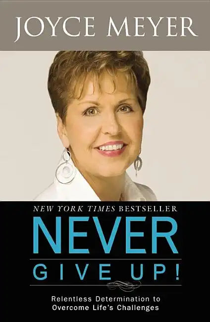 Never Give Up!: Relentless Determination to Overcome Life's Challenges - Paperback