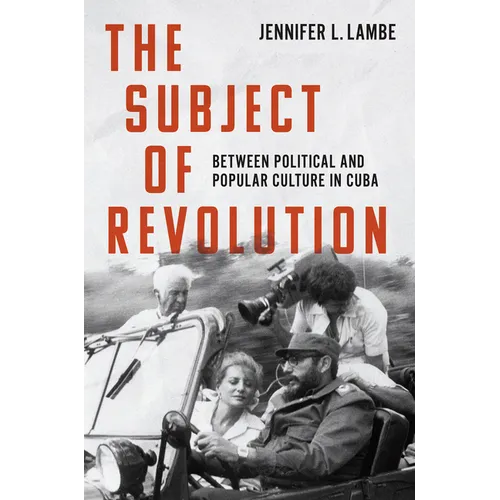 The Subject of Revolution: Between Political and Popular Culture in Cuba - Paperback