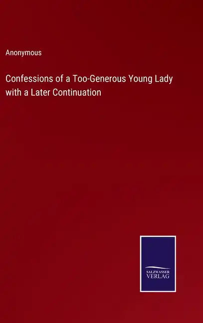 Confessions of a Too-Generous Young Lady with a Later Continuation - Hardcover