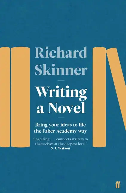 Writing a Novel: Bring Your Ideas to Life the Faber Academy Way - Paperback