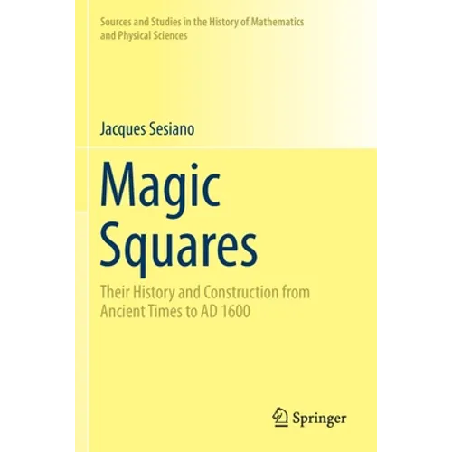Magic Squares: Their History and Construction from Ancient Times to AD 1600 - Paperback