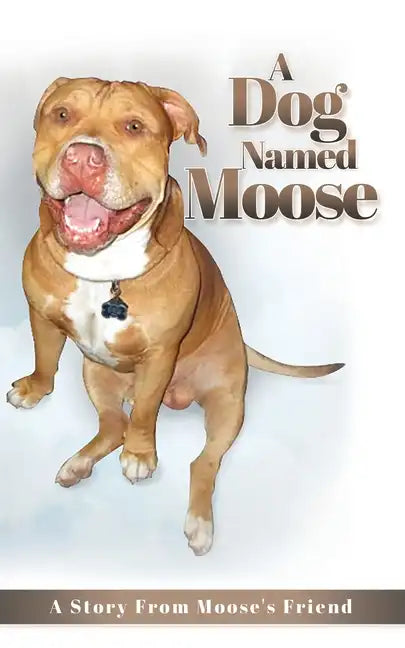 A Dog named Moose: A Story From Moose's Friend - Paperback